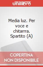 Media luz. Per voce e chitarrra. Spartito (A) art vari a
