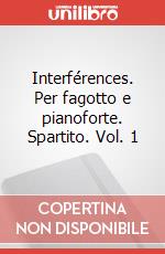Interférences. Per fagotto e pianoforte. Spartito. Vol. 1 art vari a