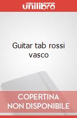 Guitar tab rossi vasco articolo cartoleria di Rossi Vasco