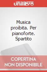 Musica proibita. Per pianoforte. Spartito art vari a