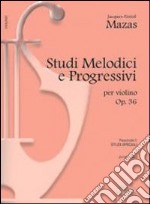 Studi melodici e progressivi, op. 36. Per le Scuole superiori articolo cartoleria di Mazas Jacques Fereol