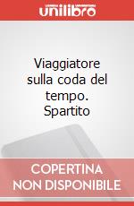 Viaggiatore sulla coda del tempo. Spartito art vari a