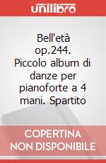 Bell'età op.244. Piccolo album di danze per pianoforte a 4 mani. Spartito art vari a