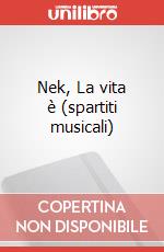 Nek, La vita è (spartiti musicali) art vari a
