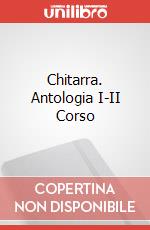 Chitarra. Antologia I-II Corso articolo cartoleria di Corbu Michele
