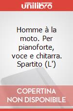 Homme à la moto. Per pianoforte, voce e chitarra. Spartito (L') art vari a