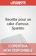 Recette pour un cake d'amour. Spartito art vari a