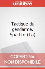 Tactique du gendarme. Spartito (La) art vari a