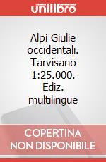 Alpi Giulie occidentali. Tarvisano 1:25.000. Ediz. multilingue art vari a