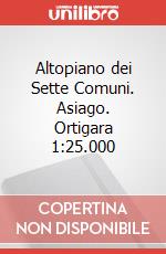 Altopiano dei Sette Comuni. Asiago. Ortigara 1:25.000 art vari a