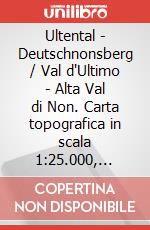 Ultental - Deutschnonsberg / Val d'Ultimo - Alta Val di Non. Carta topografica in scala 1:25.000, antistrappo, impermeabile, fotodegradabile. Ediz. multilingue art vari a