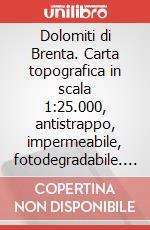 Dolomiti di Brenta. Carta topografica in scala 1:25.000, antistrappo, impermeabile, fotodegradabile. Ediz. italiana, francese, inglese e tedesca art vari a
