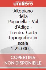 Altopiano della Paganella - Val d'Adige - Trento. Carta topografica in scala 1:25.000, antistrappo, impermeabile, fotodegradabile. Ediz. multilingue art vari a
