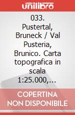 033. Pustertal, Bruneck / Val Pusteria, Brunico. Carta topografica in scala 1:25.000, antistrappo, impermeabile, fotodegradabile art vari a