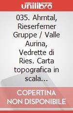035. Ahrntal, Rieserferner Gruppe / Valle Aurina, Vedrette di Ries. Carta topografica in scala 1:25.000, antistrappo, impermeabile, fotodegradabile art vari a