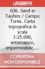 036. Sand in Taufers / Campo Tures. Carta topografica in scala 1:25.000, antistrappo, impermeabile, fotodegradabile art vari a