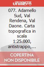 077. Adamello Sud, Val Rendena, Val Daone. Carta topografica in scala 1:25.000, antistrappo, impermeabile, fotodegradabile art vari a