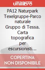 PA12 Naturpark Texelgruppe-Parco naturale Gruppo di Tessa. Carta topografica per escursionisti in scala 1:25.000. Ediz. multilingue art vari a