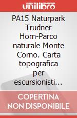PA15 Naturpark Trudner Horn-Parco naturale Monte Corno. Carta topografica per escursionisti in scala 1:25.000. Ediz. multilingue art vari a