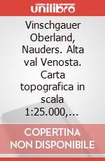 Vinschgauer Oberland, Nauders. Alta val Venosta. Carta topografica in scala 1:25.000, antistrappo, impermeabile, fotodegradabile art vari a