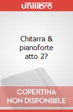Chitarra & pianoforte atto 2? articolo cartoleria di Torresan Livio