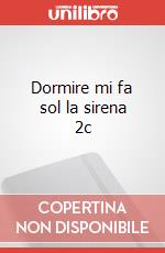 Dormire mi fa sol la sirena 2c art vari a