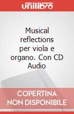 Musical reflections per viola e organo. Con CD Audio articolo cartoleria di Pasini Enrico