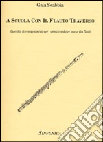 A scuola con il flauto traverso. Raccolta di composizioni per i primi corsi per uno e più flauti articolo cartoleria di Scabbia Gaia