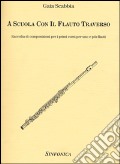 A scuola con il flauto traverso. Raccolta di composizioni per i primi corsi per uno e più flauti art vari a