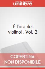 È l'ora del violino!. Vol. 2 articolo cartoleria di Piccini Emanuela
