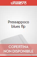 Pressappoco blues flp art vari a