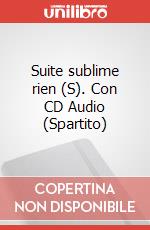 Suite sublime rien (S). Con CD Audio (Spartito) articolo cartoleria di Defranceschi Carlo F.