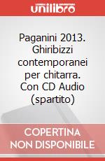 Paganini 2013. Ghiribizzi contemporanei per chitarra. Con CD Audio (spartito) articolo cartoleria di Attademo Luigi
