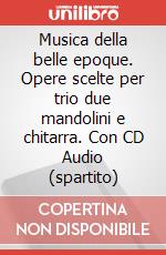 Musica della belle epoque. Opere scelte per trio due mandolini e chitarra. Con CD Audio (spartito) art vari a