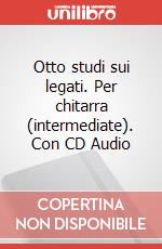 Otto studi sui legati. Per chitarra (intermediate). Con CD Audio