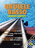 Ukulele basso. Manuale completo. Con CD Audio art vari a