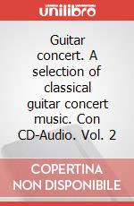 Guitar concert. A selection of classical guitar concert music. Con CD-Audio. Vol. 2 articolo cartoleria di Del Vescovo Ganesh