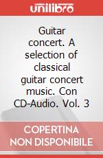 Guitar concert. A selection of classical guitar concert music. Con CD-Audio. Vol. 3 art vari a