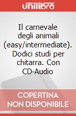 Il carnevale degli animali (easy/intermediate). Dodici studi per chitarra. Con CD-Audio