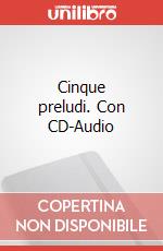 Cinque preludi. Con CD-Audio articolo cartoleria di Chopin Fryderyk; Del Vescovo G. (cur.)