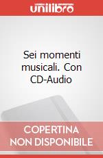 Sei momenti musicali. Con CD-Audio articolo cartoleria di Schubert Franz; Del Vesco G. (cur.)