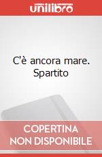 C'è ancora mare. Spartito art vari a