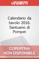 Calendario da tavolo 2016. Santuario di Pompei art vari a