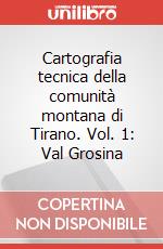 Cartografia tecnica della comunità montana di Tirano. Vol. 1: Val Grosina articolo cartoleria di Comunità montana Valtellina di Tirano (cur.)