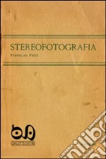 Stereofotografia. Manuale pratico per il cinema e la fotografia tridimensionale (rist. anast. 1920). Con gadget articolo cartoleria di Pecci Stanislao; Gengotti Franco; Aimo G. (cur.); Ramirez G. (cur.); Ponzanelli M. V. (cur.)