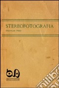 Stereofotografia. Manuale pratico per il cinema e la fotografia tridimensionale (rist. anast. 1920). Con gadget articolo cartoleria di Pecci Stanislao Gengotti Franco Aimo G. (cur.) Ramirez G. (cur.) Ponzanelli M. V. (cur.)