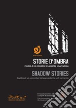 Storie d'ombra. Poetica di un incontro tra scienza e narrazione-Shadow stories. Poetics of an encounter between science and narration. Con DVD video