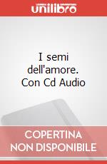 I semi dell'amore. Con Cd Audio articolo cartoleria di Vento Cosimo R.; Milesi S. (cur.)