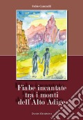 Fiabe incantate tra i monti dell'Alto Adige articolo cartoleria di Cammelli Fabio