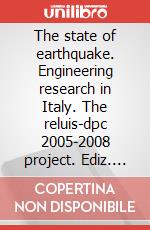 The state of earthquake. Engineering research in Italy. The reluis-dpc 2005-2008 project. Ediz. italiana e inglese. Con CD-ROM articolo cartoleria di Manfredi G. (cur.); Dolce M. (cur.)